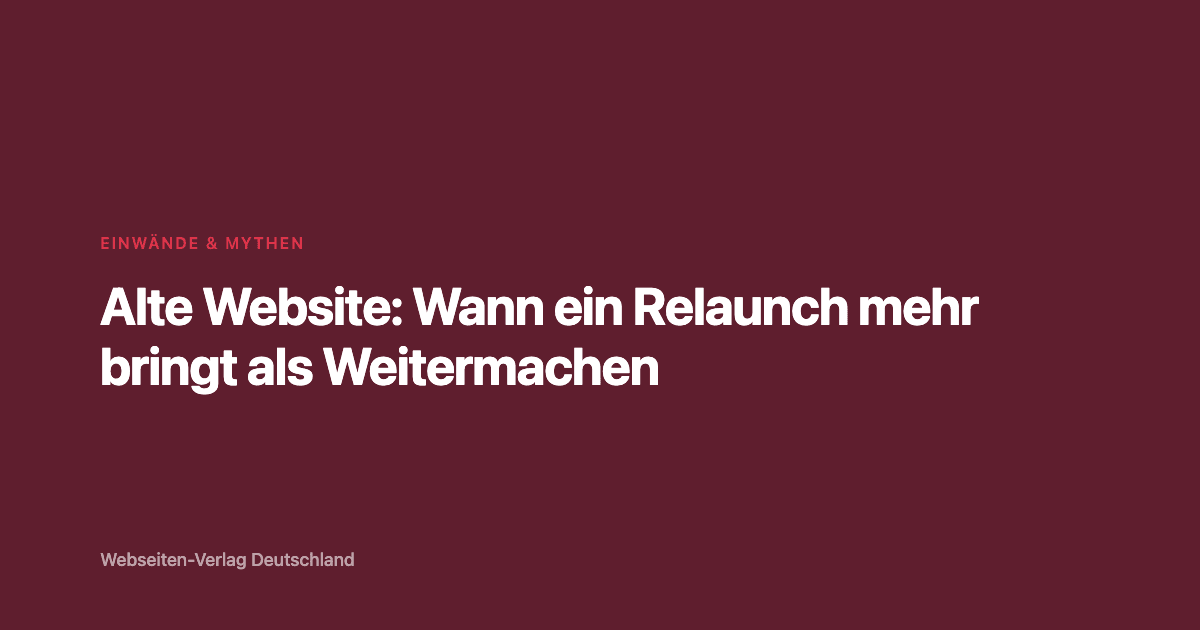 Alte Website: Wann ein Relaunch mehr bringt als Weitermachen